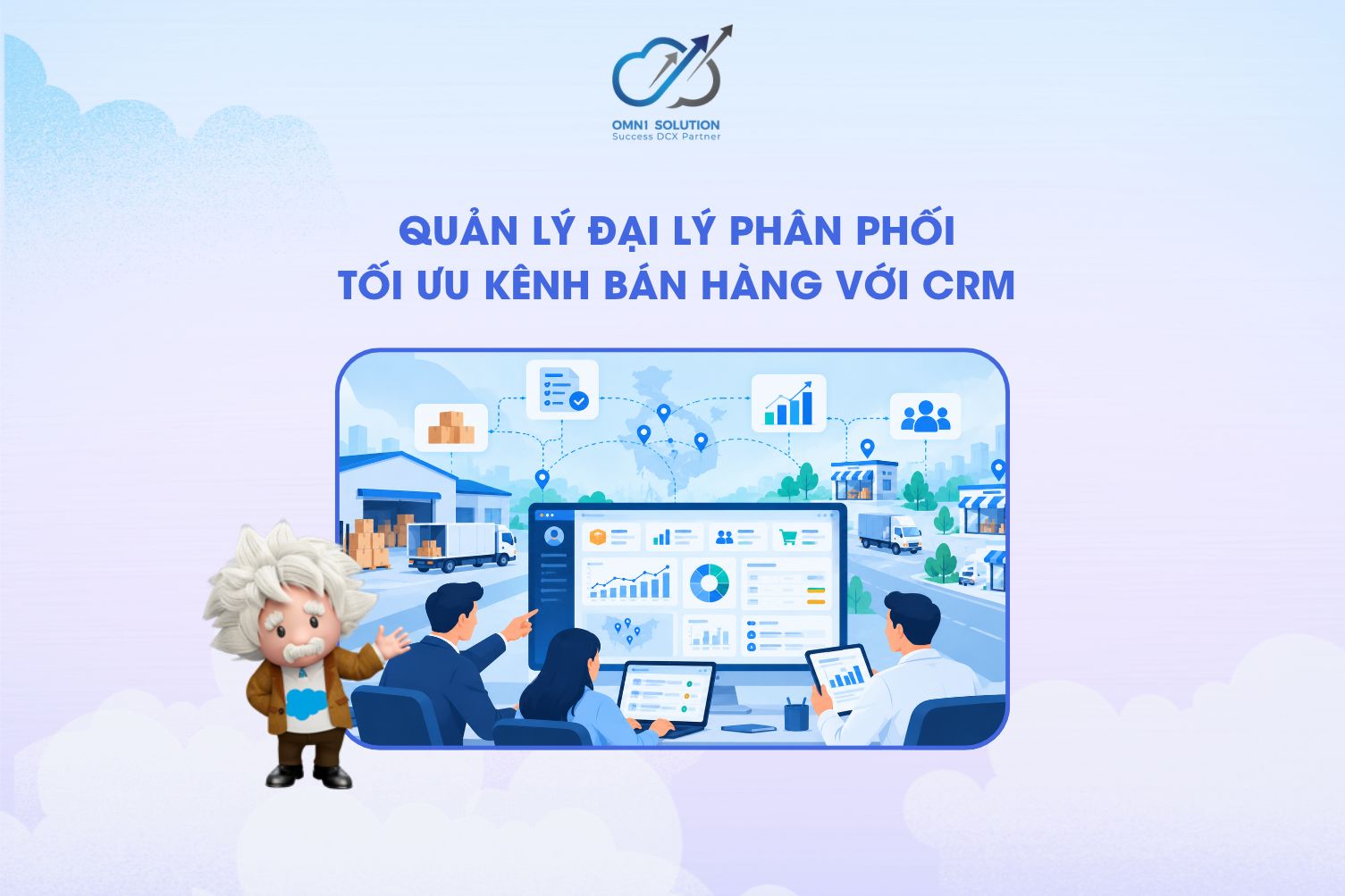 Quản lý đại lý phân phối: Tối ưu kênh bán hàng với CRM