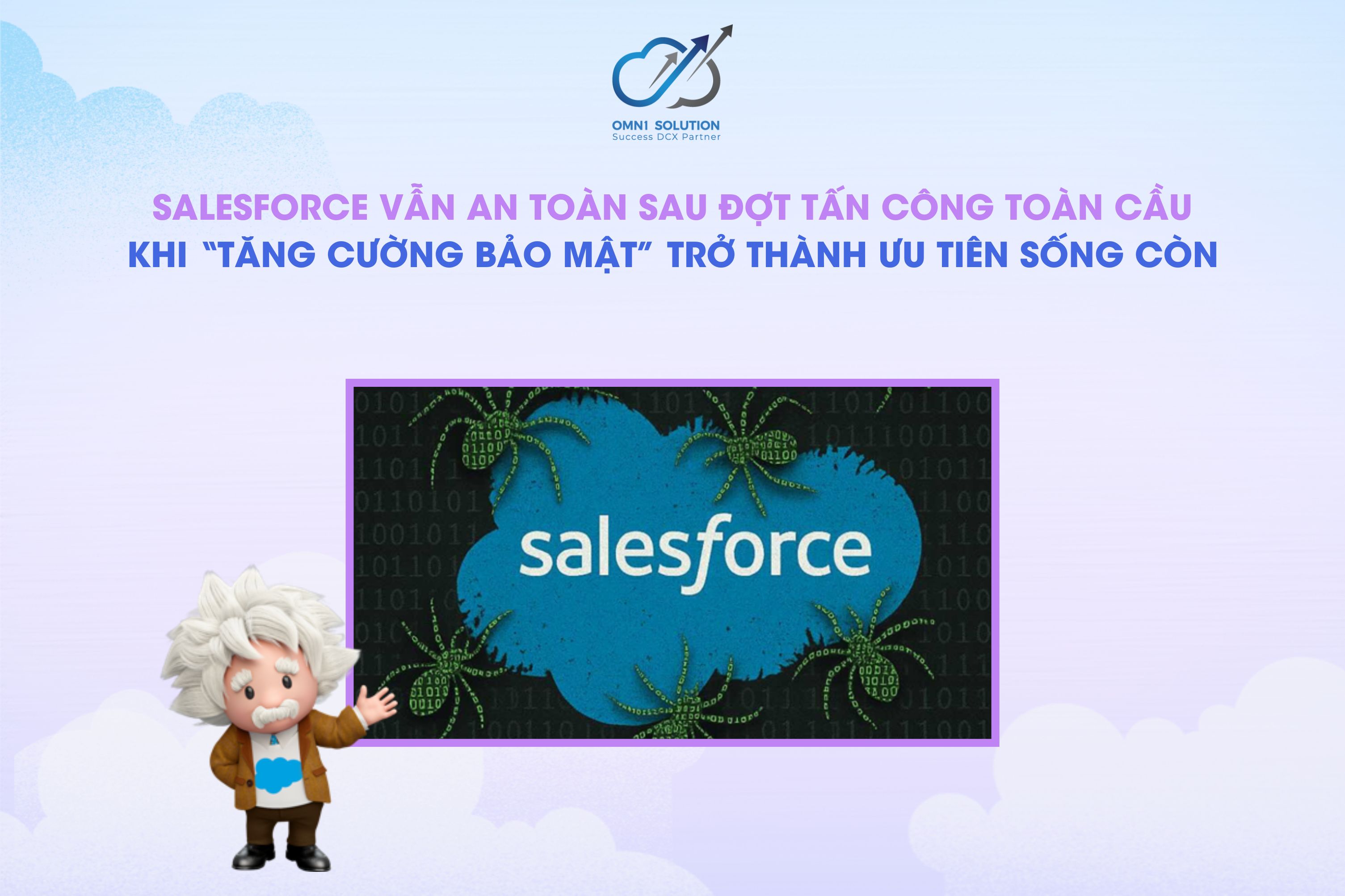 SALESFORCE VẪN AN TOÀN SAU ĐỢT TẤN CÔNG TOÀN CẦU: KHI “TĂNG CƯỜNG BẢO MẬT” TRỞ THÀNH ƯU TIÊN SỐNG CÒN
