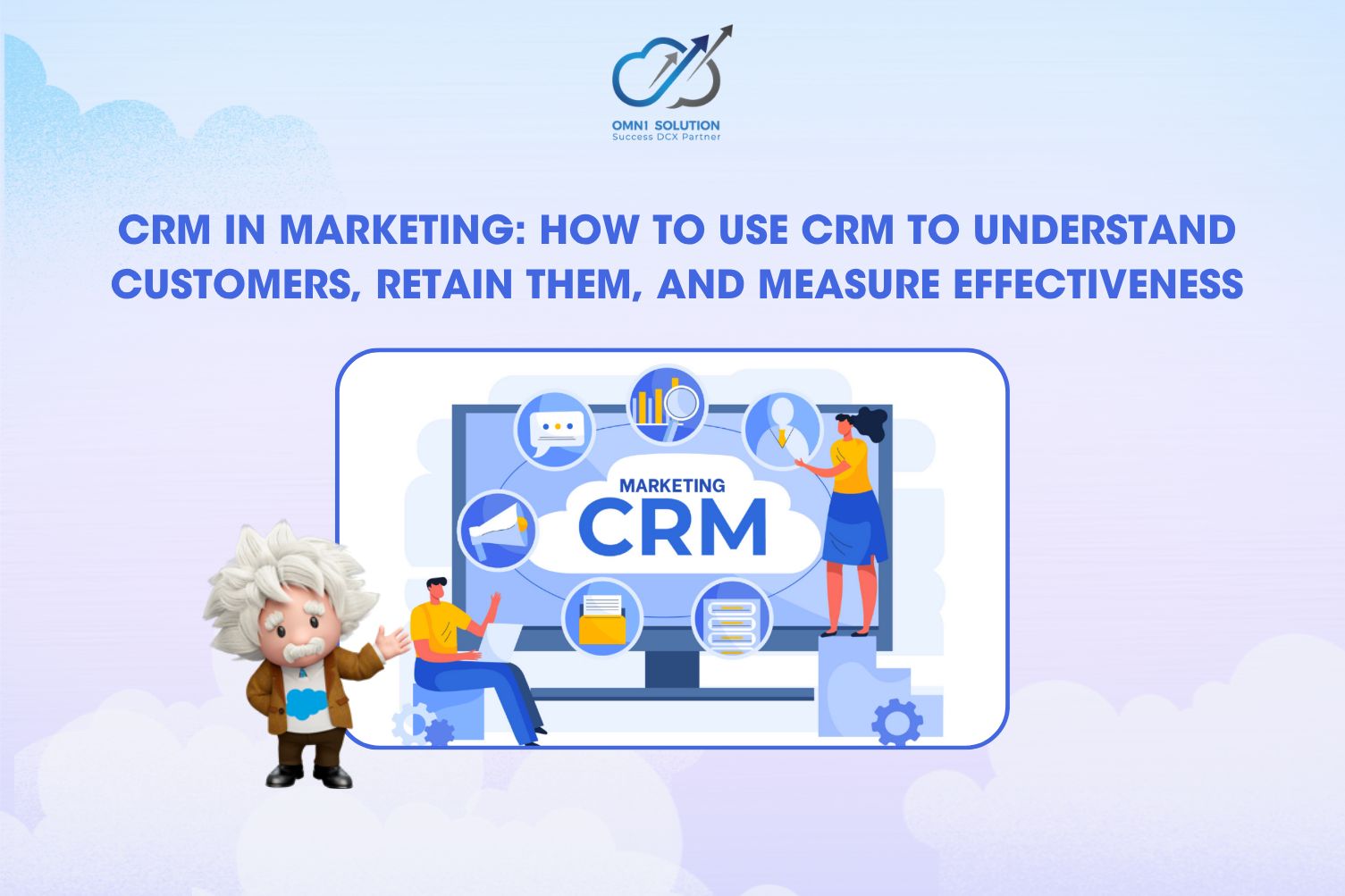 CRM in marketing: How to use CRM to understand customers, retain them, and measure effectiveness