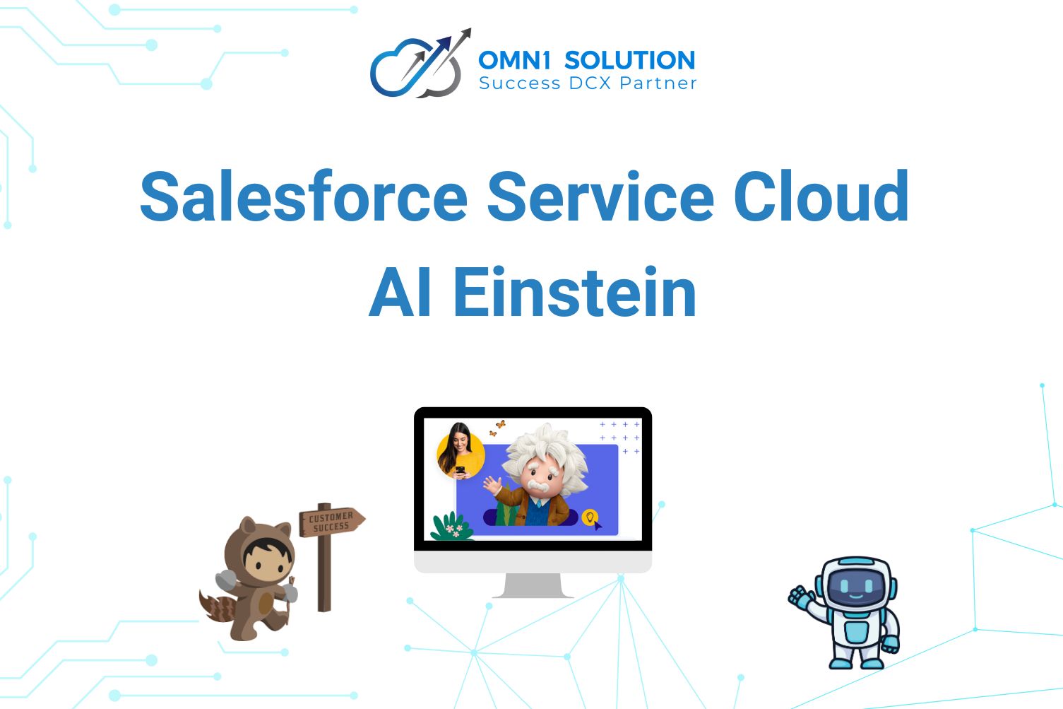 Salesforce Service Cloud x Einstein: Giải Pháp AI Tối Ưu Dịch Vụ Khách Hàng