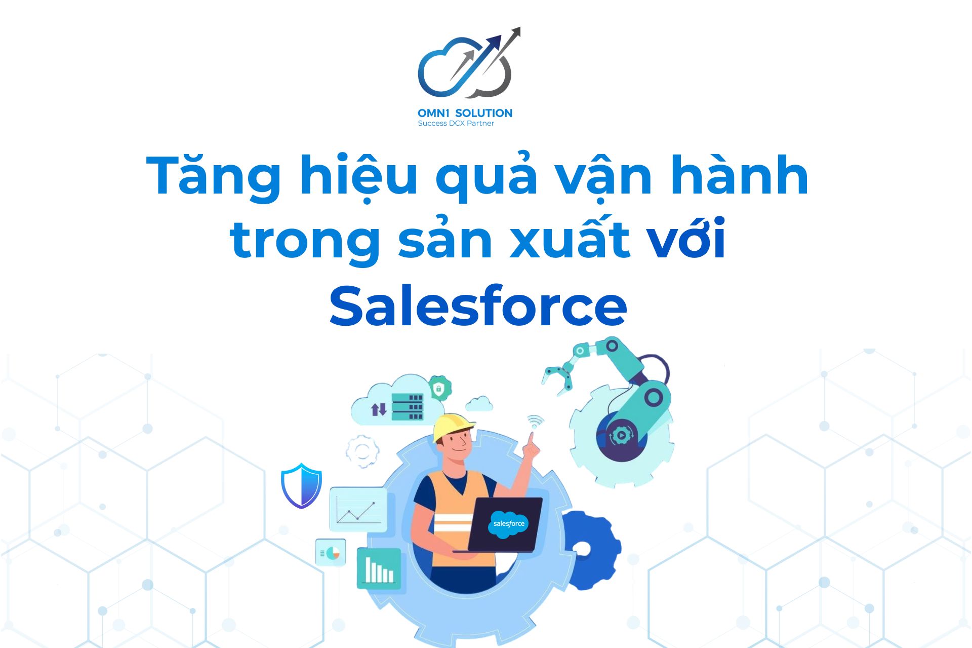 Tăng hiệu quả vận hành trong sản xuất với Salesforce