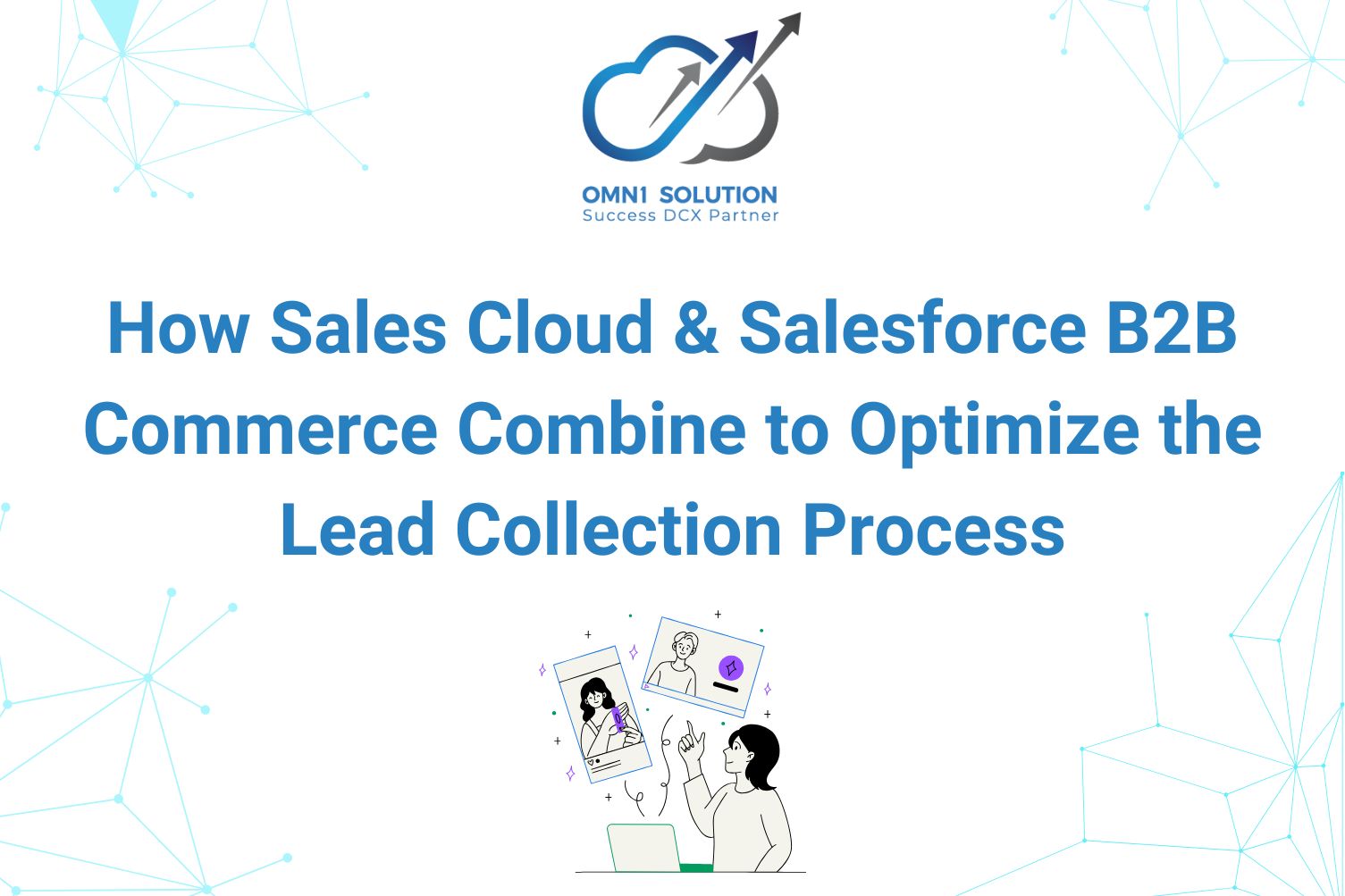 How Sales Cloud and Salesforce B2B Commerce Combine to Optimize the Lead Collection Process