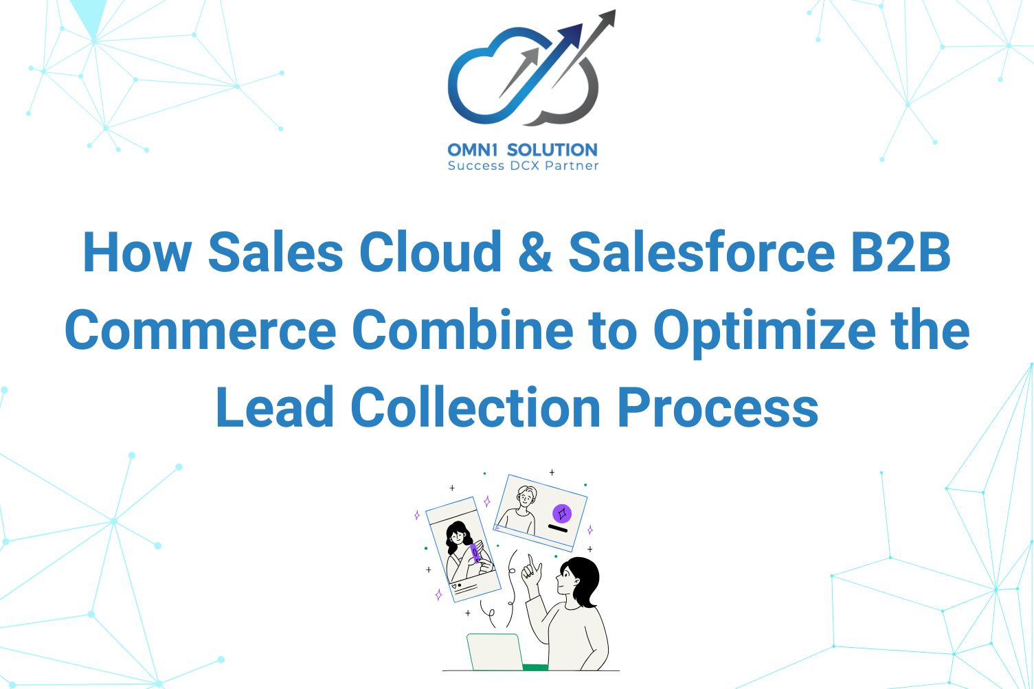 How Sales Cloud and Salesforce B2B Commerce Combine to Optimize the Lead Collection Process