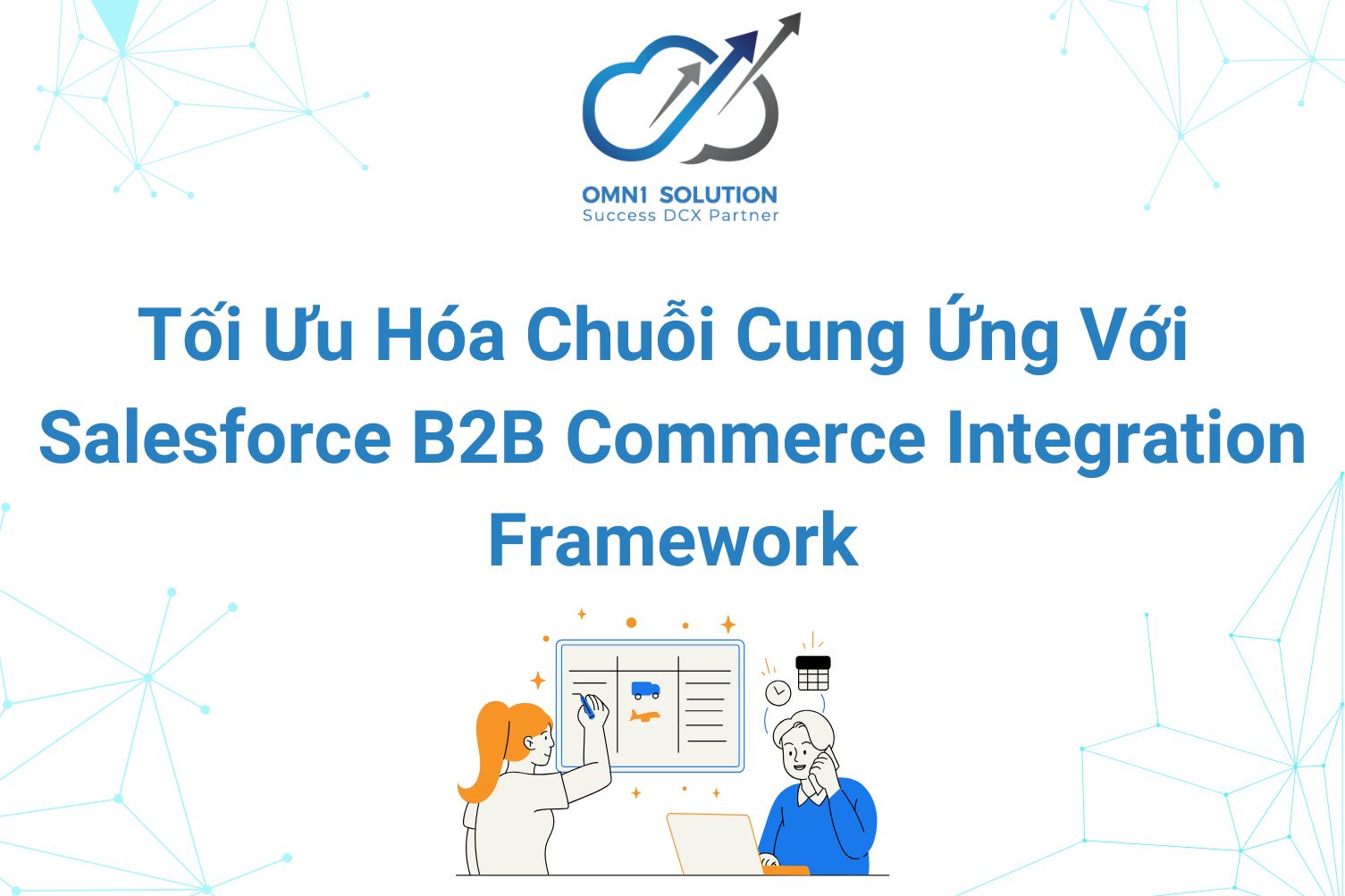 Tối Ưu Hóa Chuỗi Cung Ứng Với Salesforce B2B Commerce Integration Framework