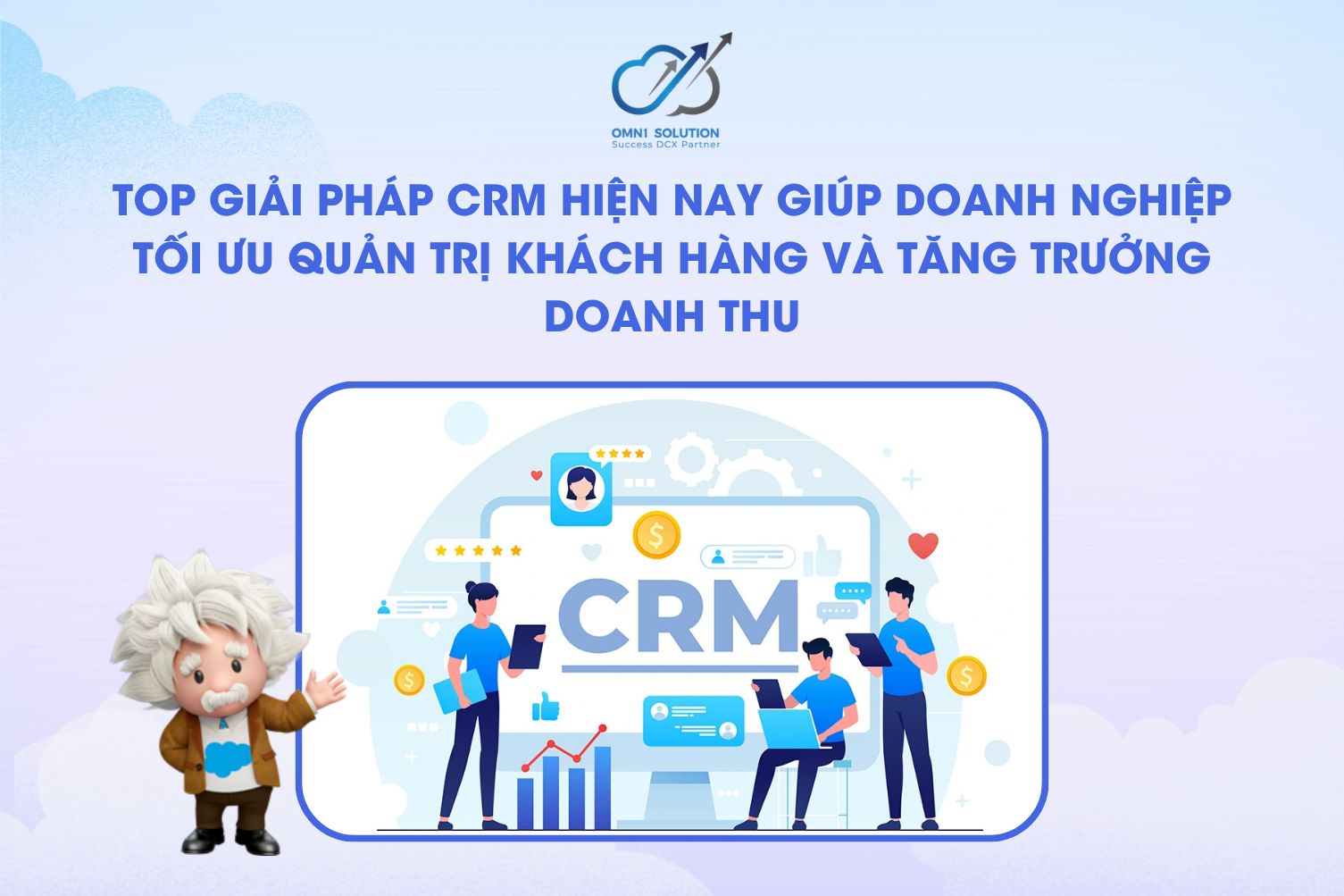 Top giải pháp CRM hiện nay giúp doanh nghiệp tối ưu quản trị khách hàng và tăng trưởng doanh thu