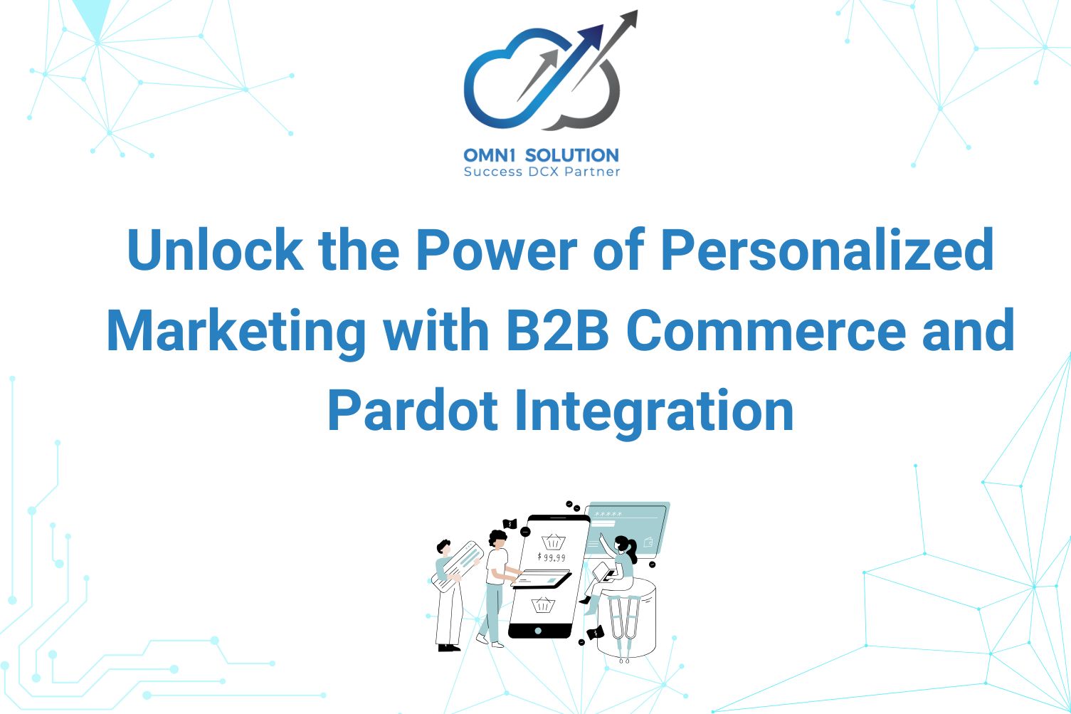 Unlock the Power of Personalized Marketing with B2B Commerce and Pardot Integration