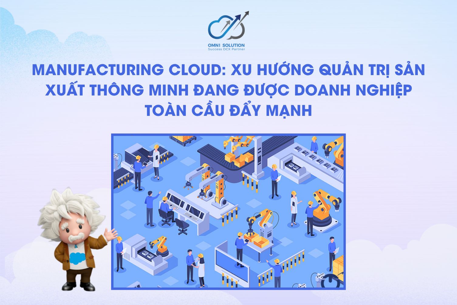 Manufacturing Cloud: Xu hướng quản trị sản xuất thông minh đang được doanh nghiệp toàn cầu đẩy mạnh