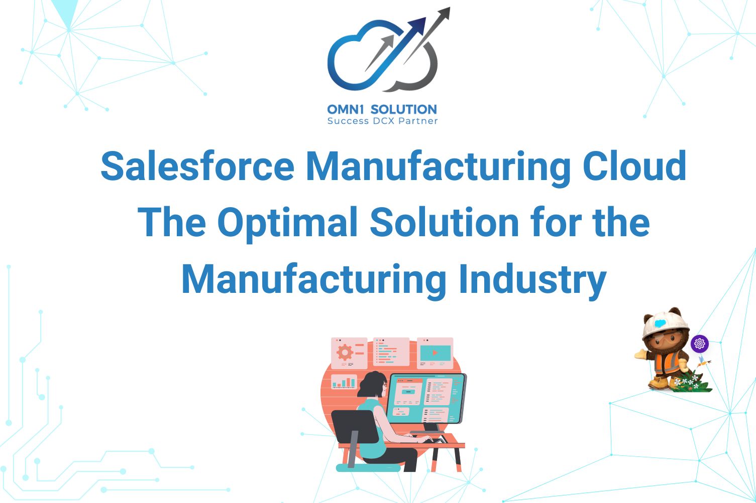 Salesforce Manufacturing Cloud: The Optimal Solution for the Manufacturing Industry