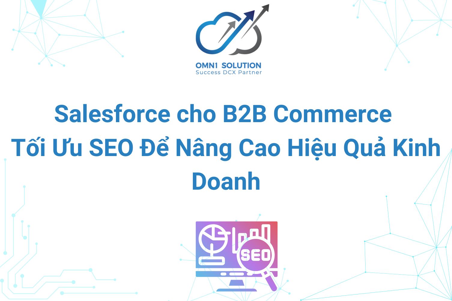 Salesforce cho B2B Commerce: Tối Ưu SEO Để Nâng Cao Hiệu Quả Kinh Doanh