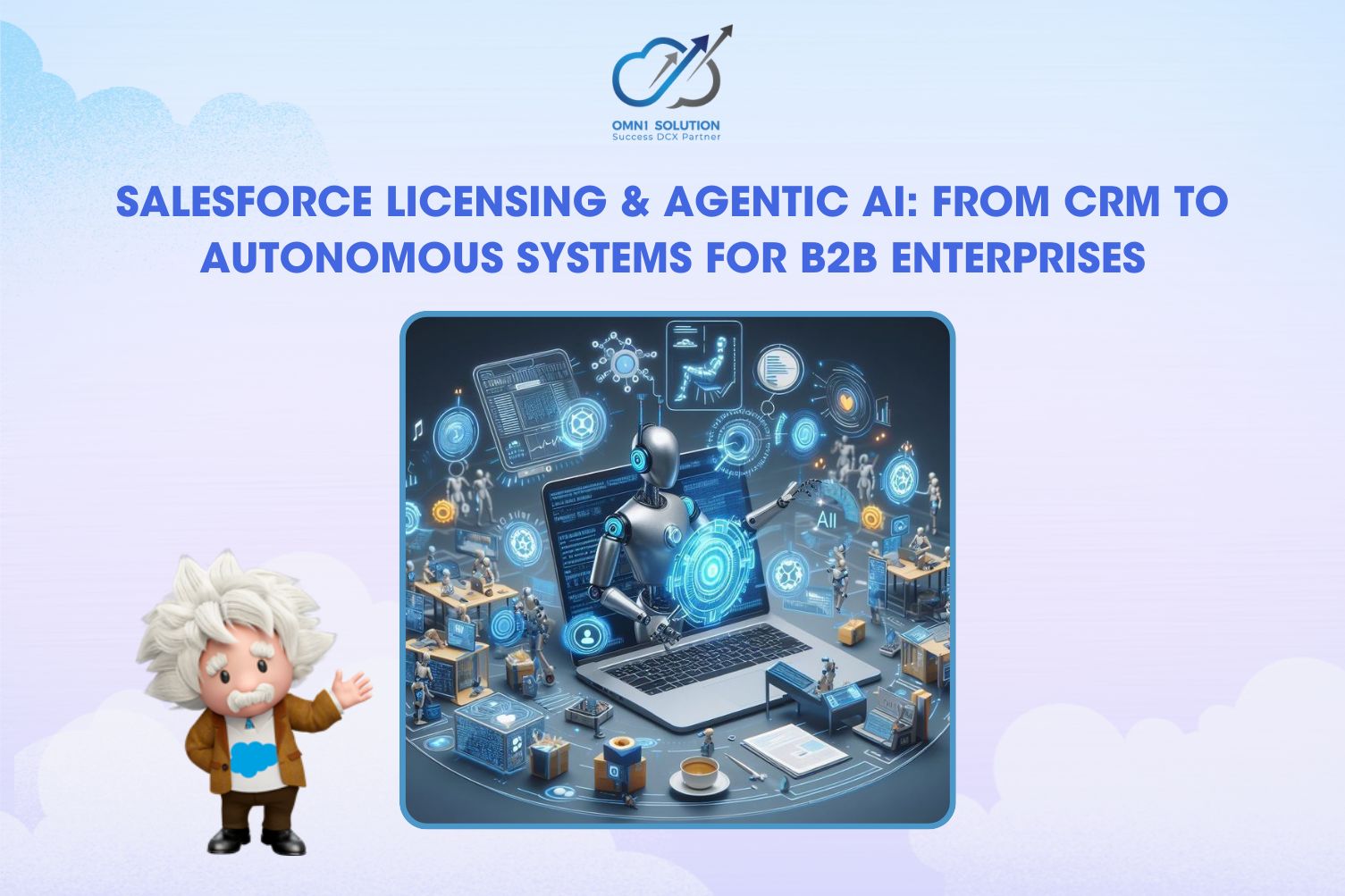 SALESFORCE LICENSING & AGENTIC AI: From CRM to Autonomous Systems for B2B Enterprises