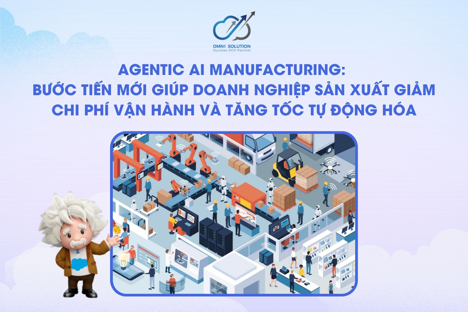Agentic AI Manufacturing: Bước tiến mới giúp doanh nghiệp sản xuất giảm chi phí vận hành và tăng tốc tự động hóa