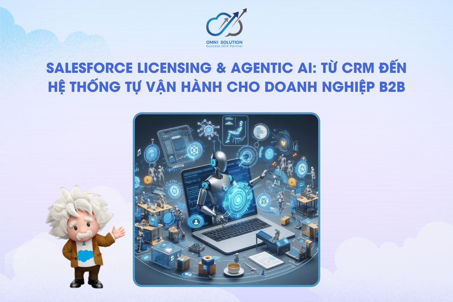 SALESFORCE LICENSING & AGENTIC AI: Từ CRM đến hệ thống tự vận hành cho doanh nghiệp B2B