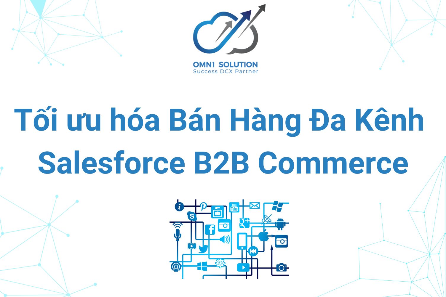 Tối ưu hóa Bán Hàng Đa Kênh với Salesforce B2B Commerce