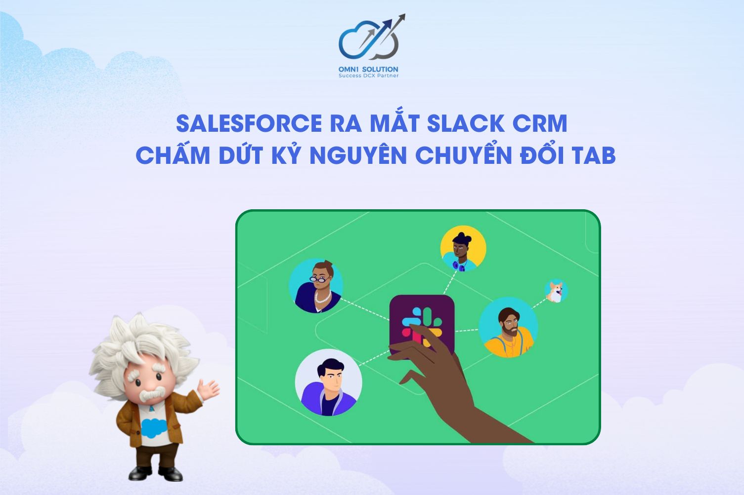 Salesforce Ra Mắt Slack CRM: Chấm Dứt Kỷ Nguyên Chuyển Đổi Tab