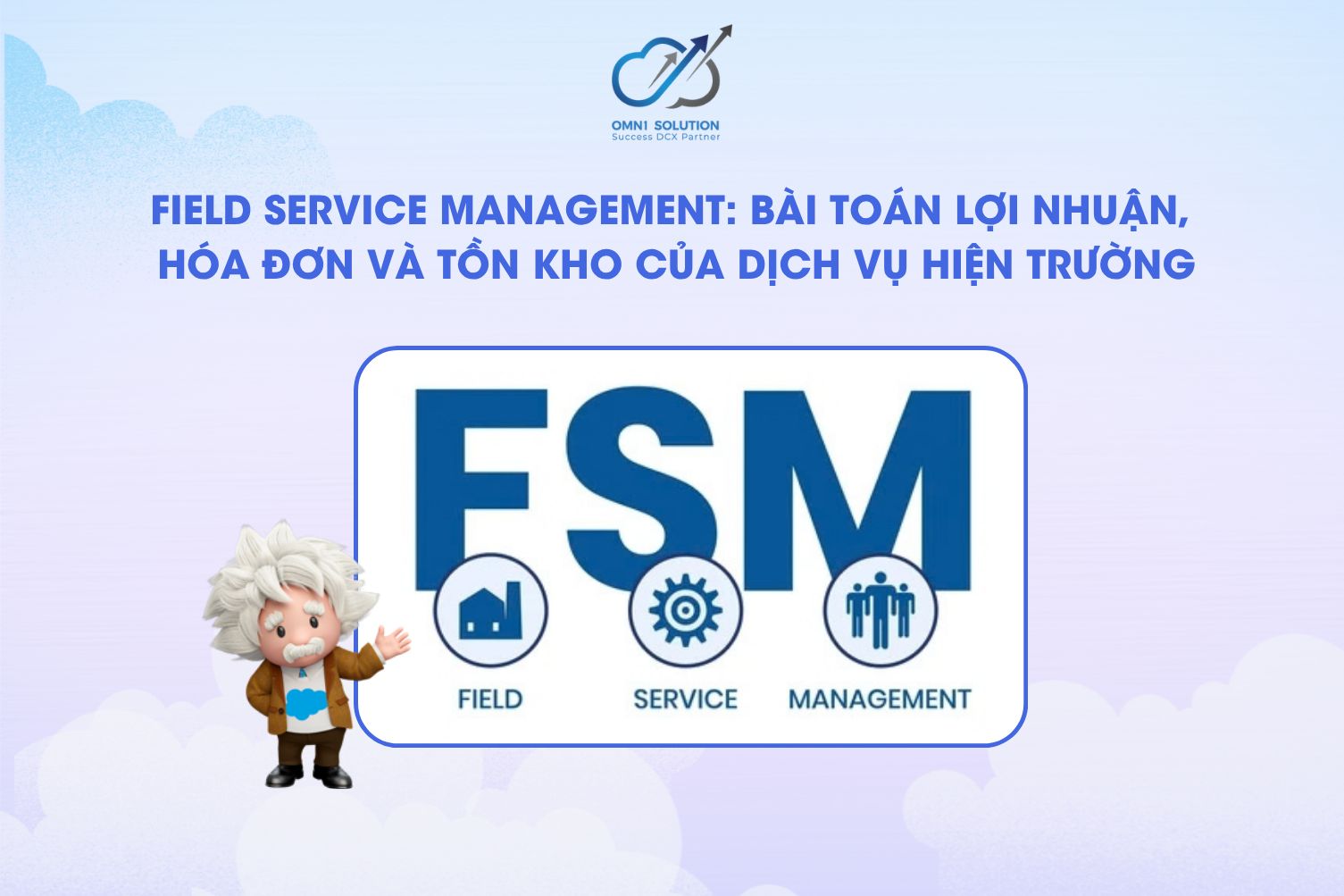 Field Service Management: Bài toán lợi nhuận, hóa đơn và tồn kho của dịch vụ hiện trường