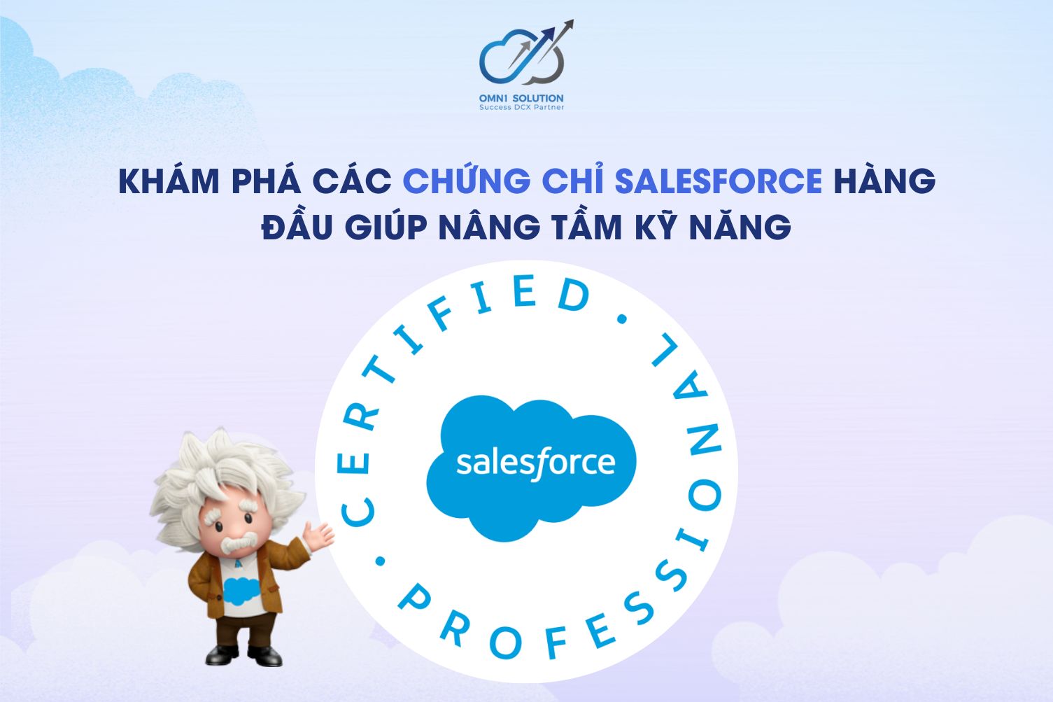 KHÁM PHÁ CÁC CHỨNG CHỈ SALESFORCE HÀNG ĐẦU GIÚP NÂNG TẦM KỸ NĂNG