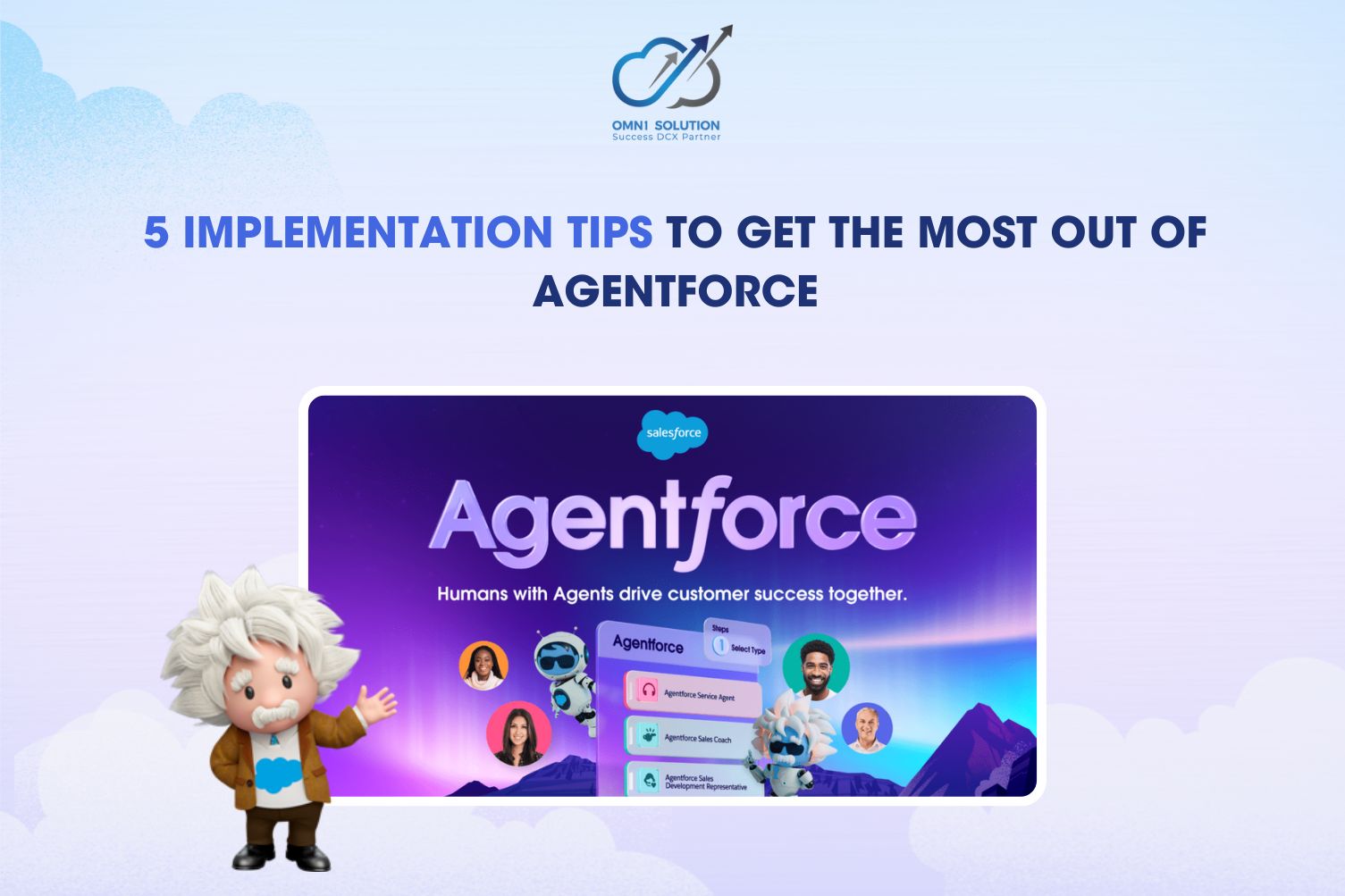 5 IMPLEMENTATION TIPS TO GET THE MOST OUT OF AGENTFORCE
