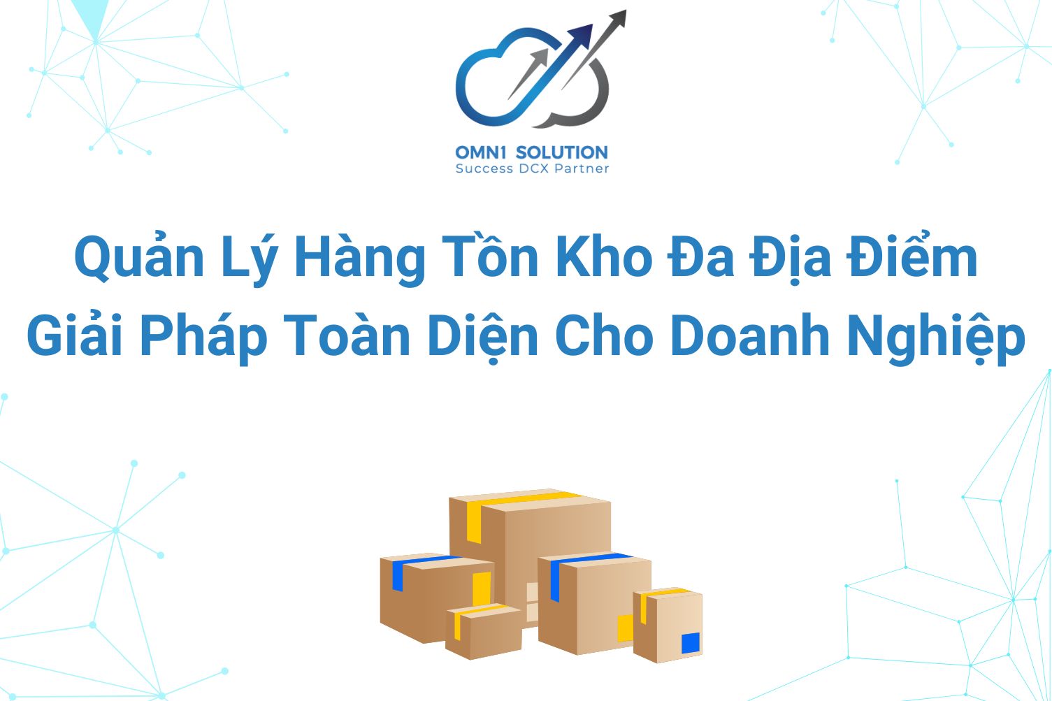 Quản Lý Hàng Tồn Kho Đa Địa Điểm Hiệu Quả - Giải Pháp Toàn Diện Cho Doanh Nghiệp