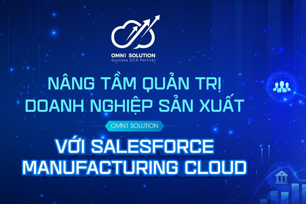 Nâng Tầm Quản Trị Doanh Nghiệp Sản Xuất với Salesforce Manufacturing Cloud