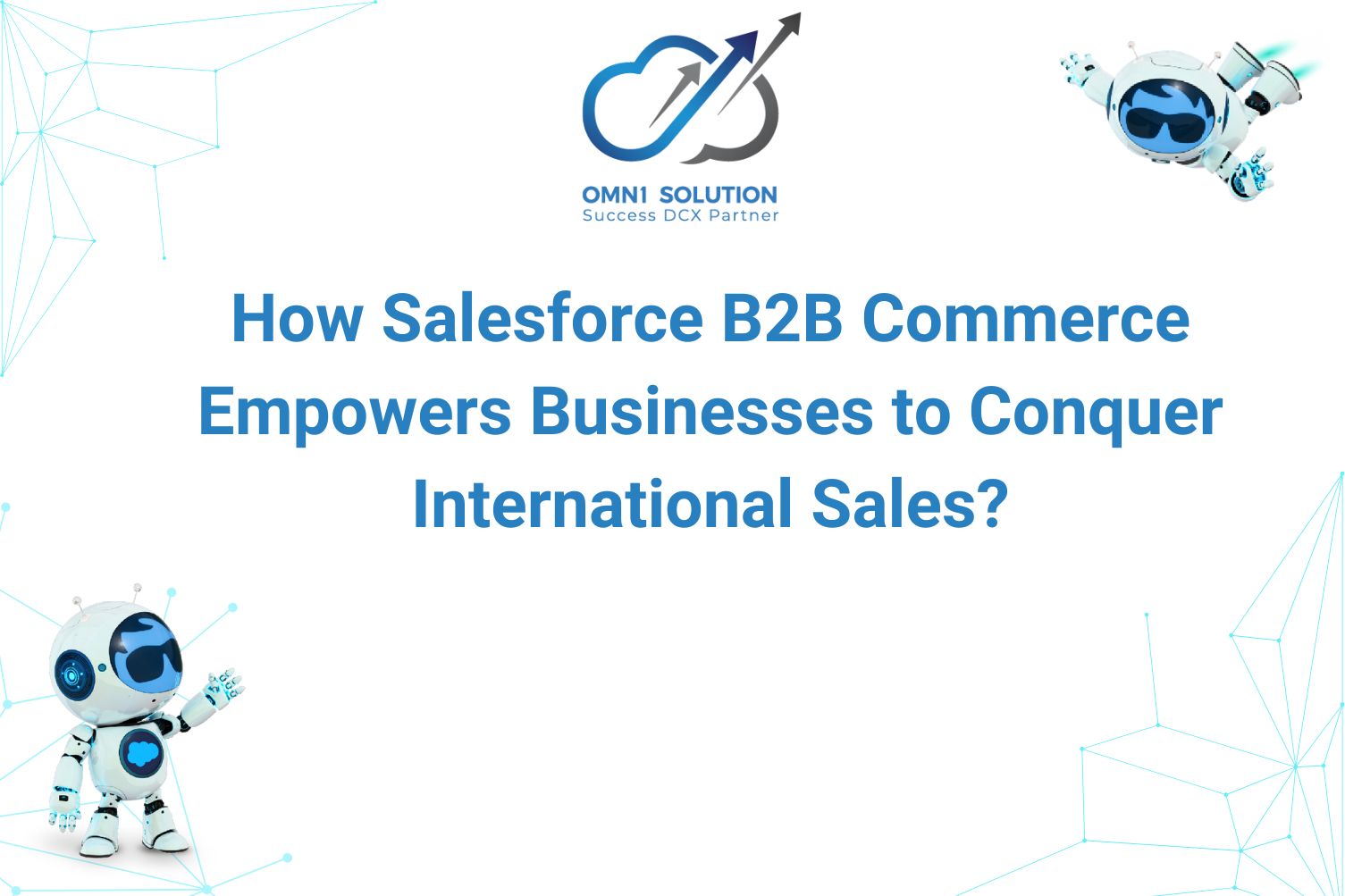 How Salesforce B2B Commerce Empowers Businesses to Conquer International Sales?