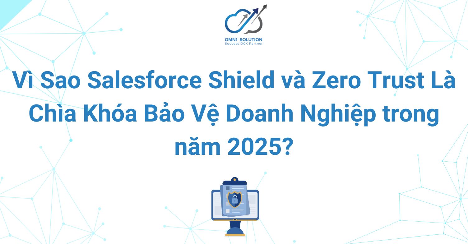 Vì Sao Salesforce Shield và Zero Trust Là Chìa Khóa Bảo Vệ Doanh Nghiệp ...
