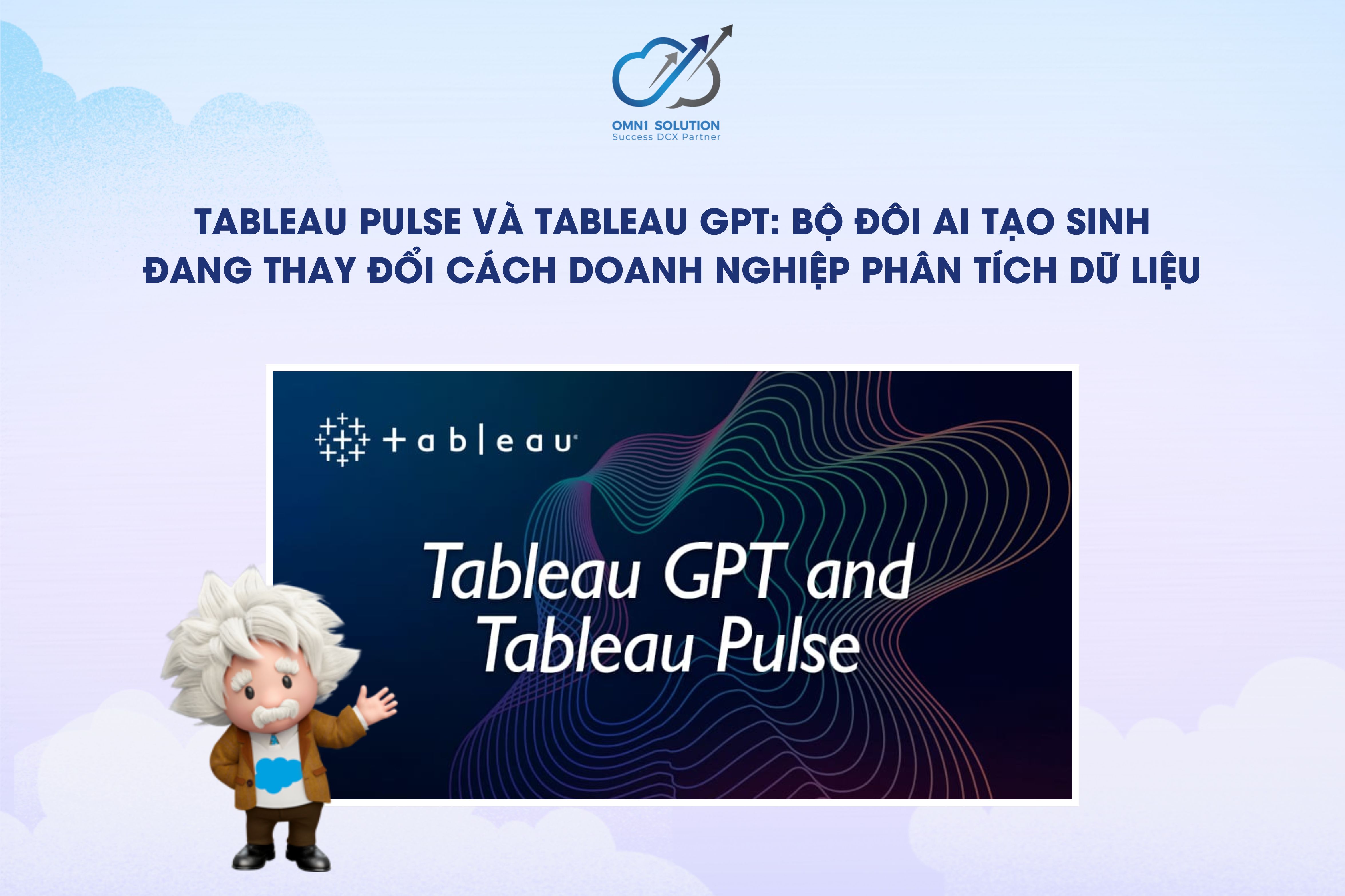 TABLEAU PULSE VÀ TABLEAU GPT: BỘ ĐÔI AI TẠO SINH ĐANG THAY ĐỔI CÁCH DOANH NGHIỆP PHÂN TÍCH DỮ LIỆU