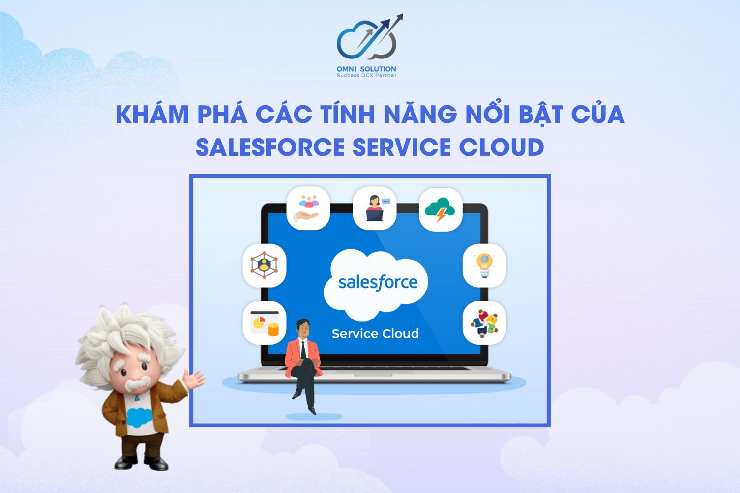 Khám phá các tính năng nổi bật của Salesforce Service Cloud