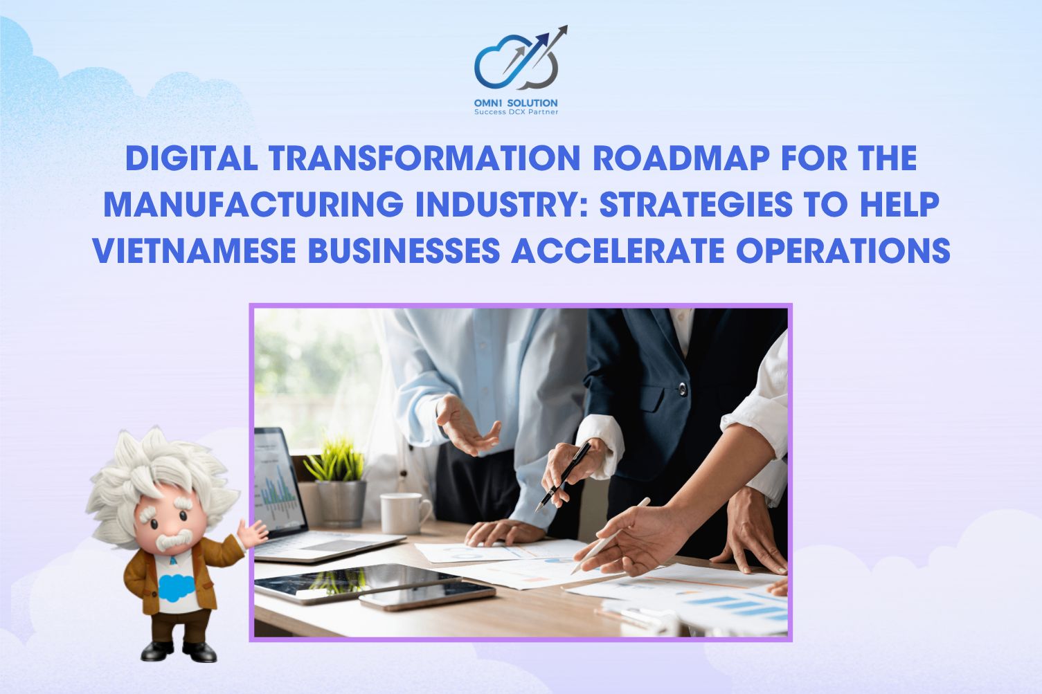 Digital Transformation Roadmap for the Manufacturing Industry: Strategies to Help Vietnamese Businesses Accelerate Operations