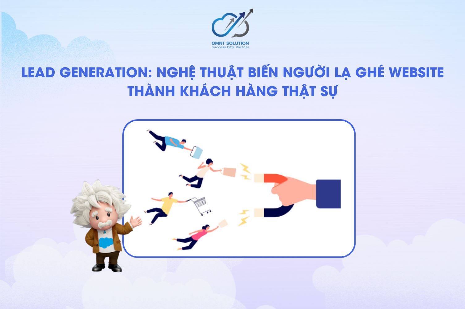Lead Generation: Nghệ thuật biến người lạ ghé website thành khách hàng thật sự