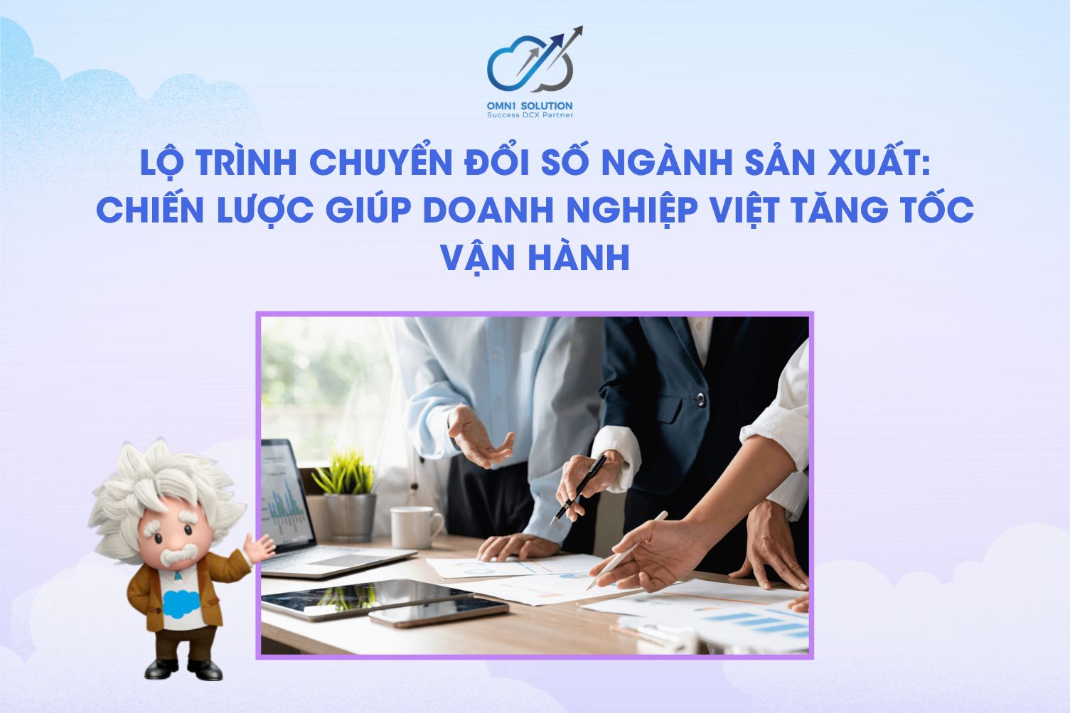 Lộ trình chuyển đổi số ngành sản xuất: Chiến lược giúp doanh nghiệp Việt tăng tốc vận hành