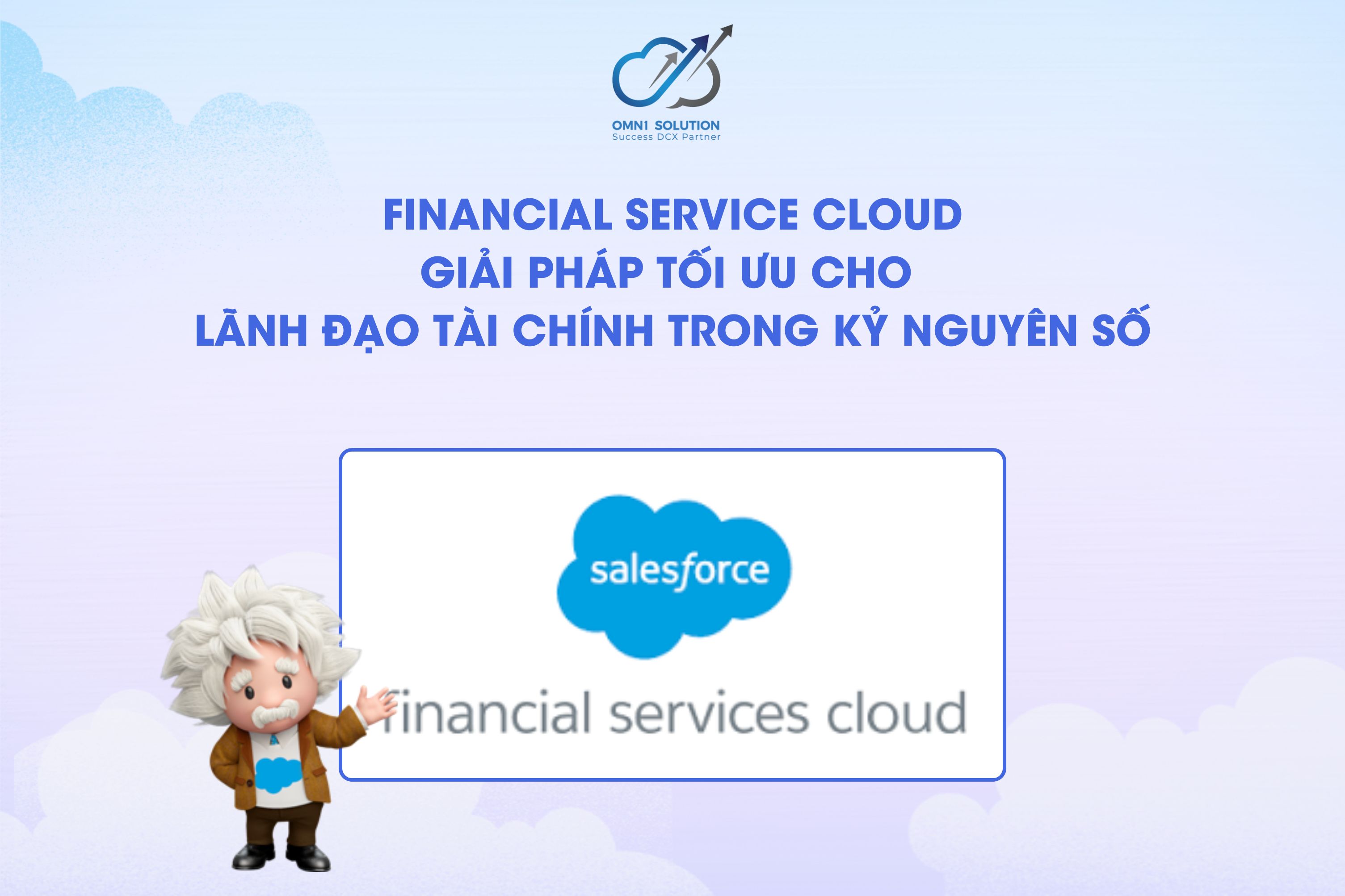 Financial Service Cloud: Giải pháp tối ưu cho lãnh đạo tài chính trong kỷ nguyên số