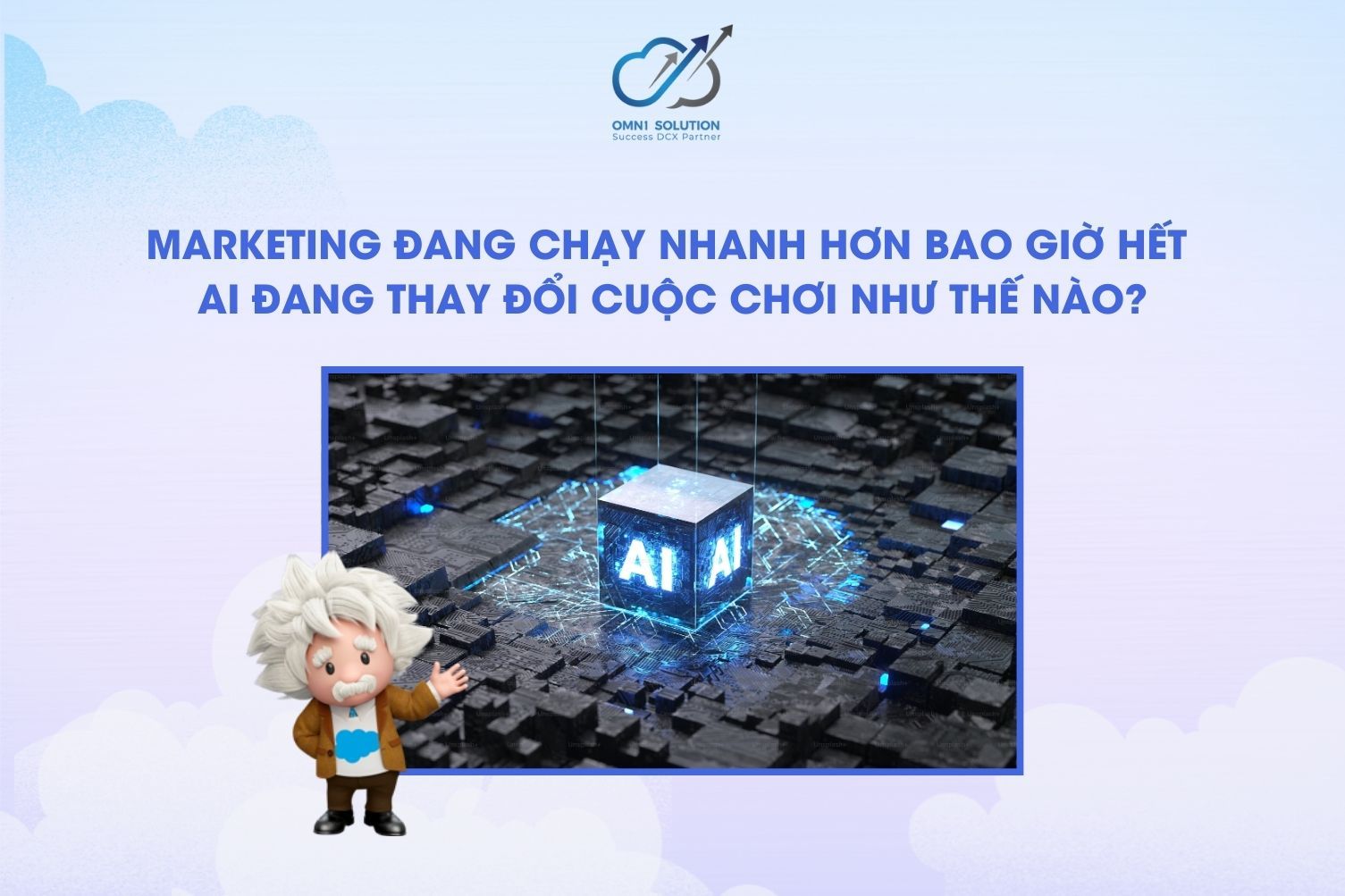 Marketing đang chạy nhanh hơn bao giờ hết - AI đang thay đổi cuộc chơi như thế nào?