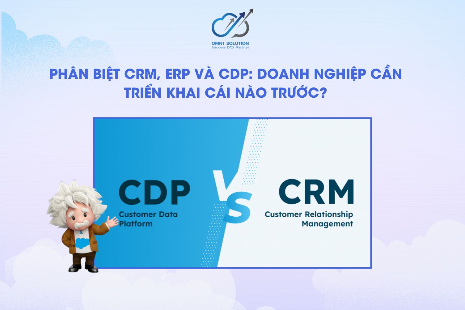 Phân biệt CRM, ERP và CDP: Doanh nghiệp cần triển khai cái nào trước?