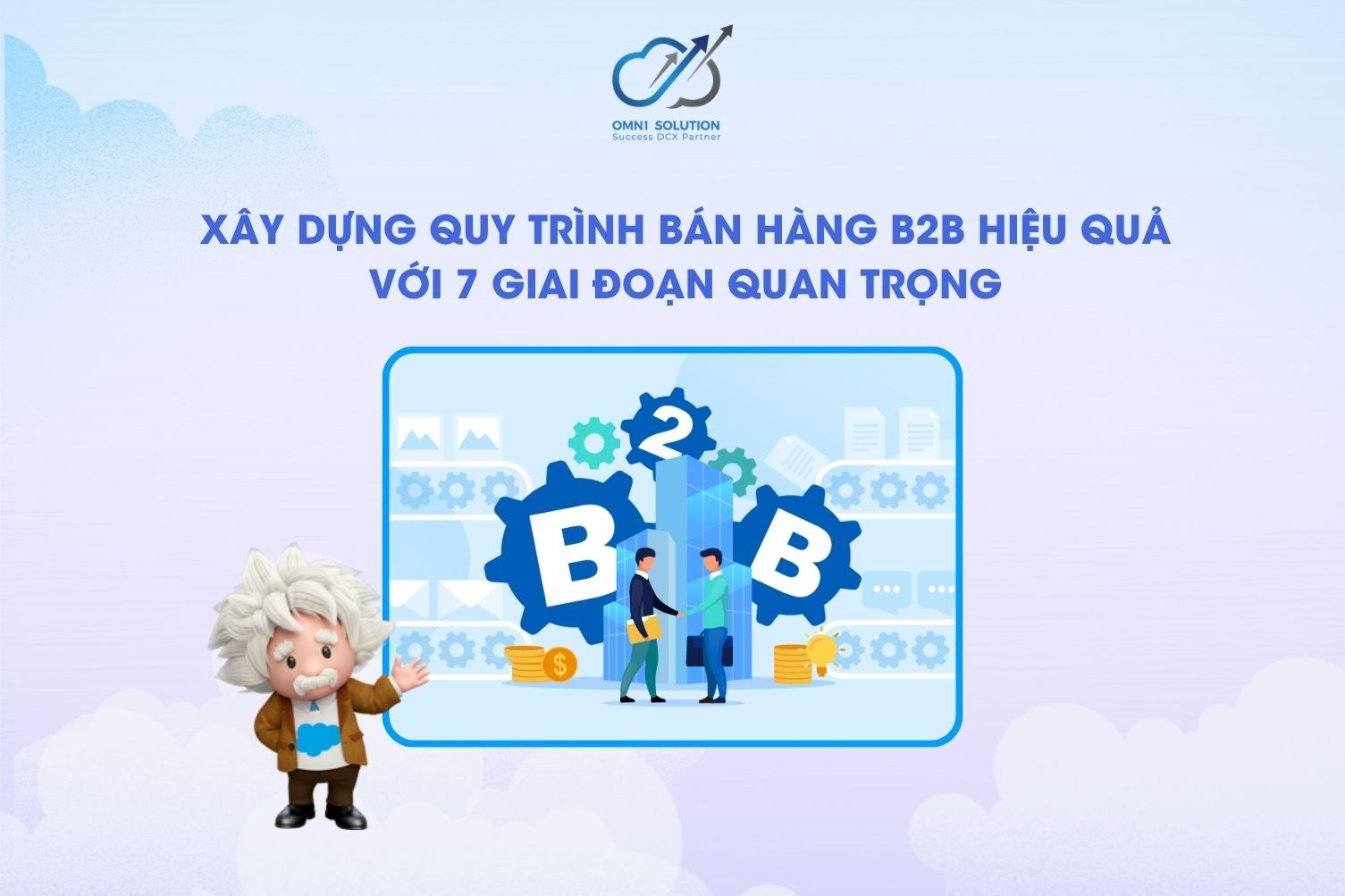 Xây dựng quy trình bán hàng B2B hiệu quả với 7 giai đoạn quan trọng