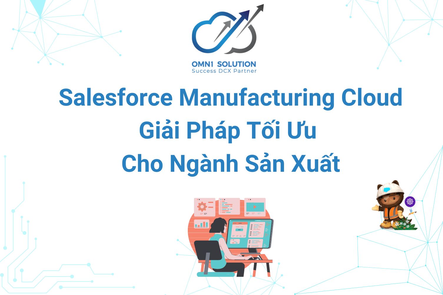 Salesforce Manufacturing Cloud: Giải Pháp Tối Ưu Cho Ngành Sản Xuất