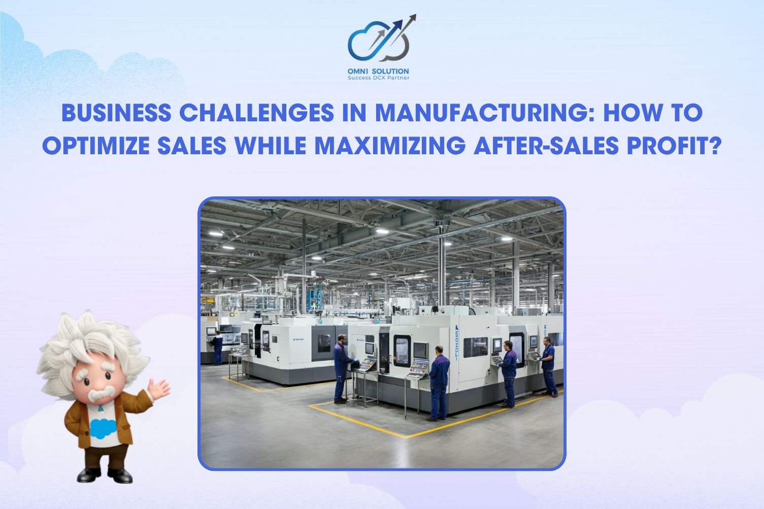 Business Challenges in Manufacturing: How to Optimize Sales While Maximizing After-Sales Profit?
