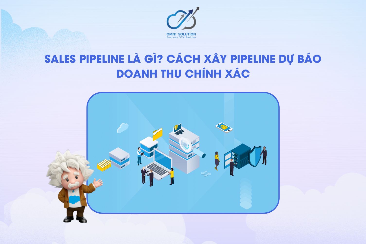 Sales Pipeline là gì? Cách xây Pipeline dự báo doanh thu chính xác