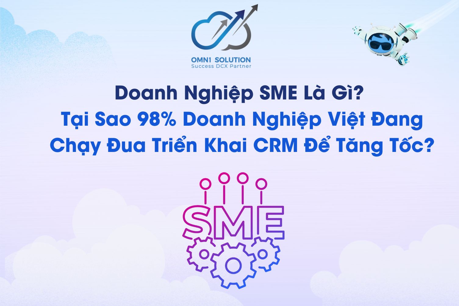 Doanh Nghiệp SME Là Gì? Tại Sao 98% Doanh Nghiệp Việt Đang Chạy Đua Triển Khai CRM Để Tăng Tốc?