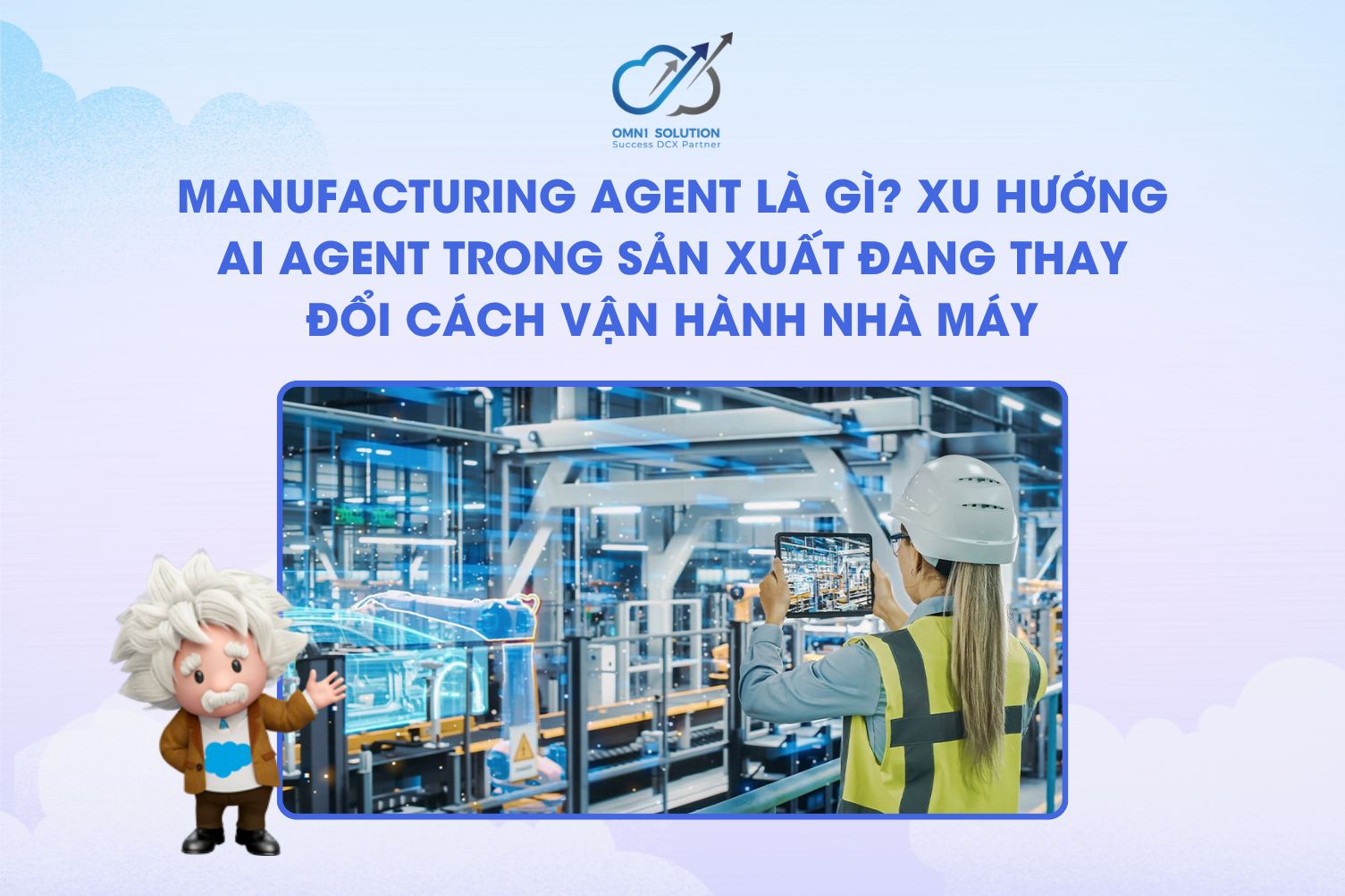 Manufacturing Agent là gì? Xu hướng AI Agent trong sản xuất đang thay đổi cách vận hành nhà máy