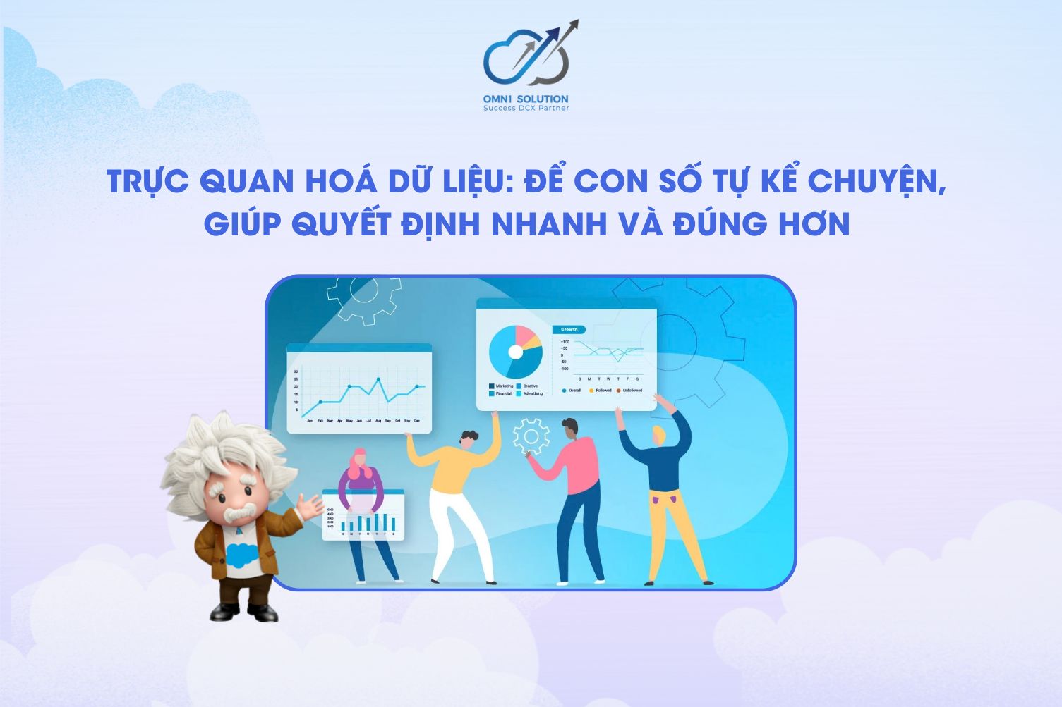 Trực quan hoá dữ liệu: Để con số tự kể chuyện, giúp quyết định nhanh và đúng hơn
