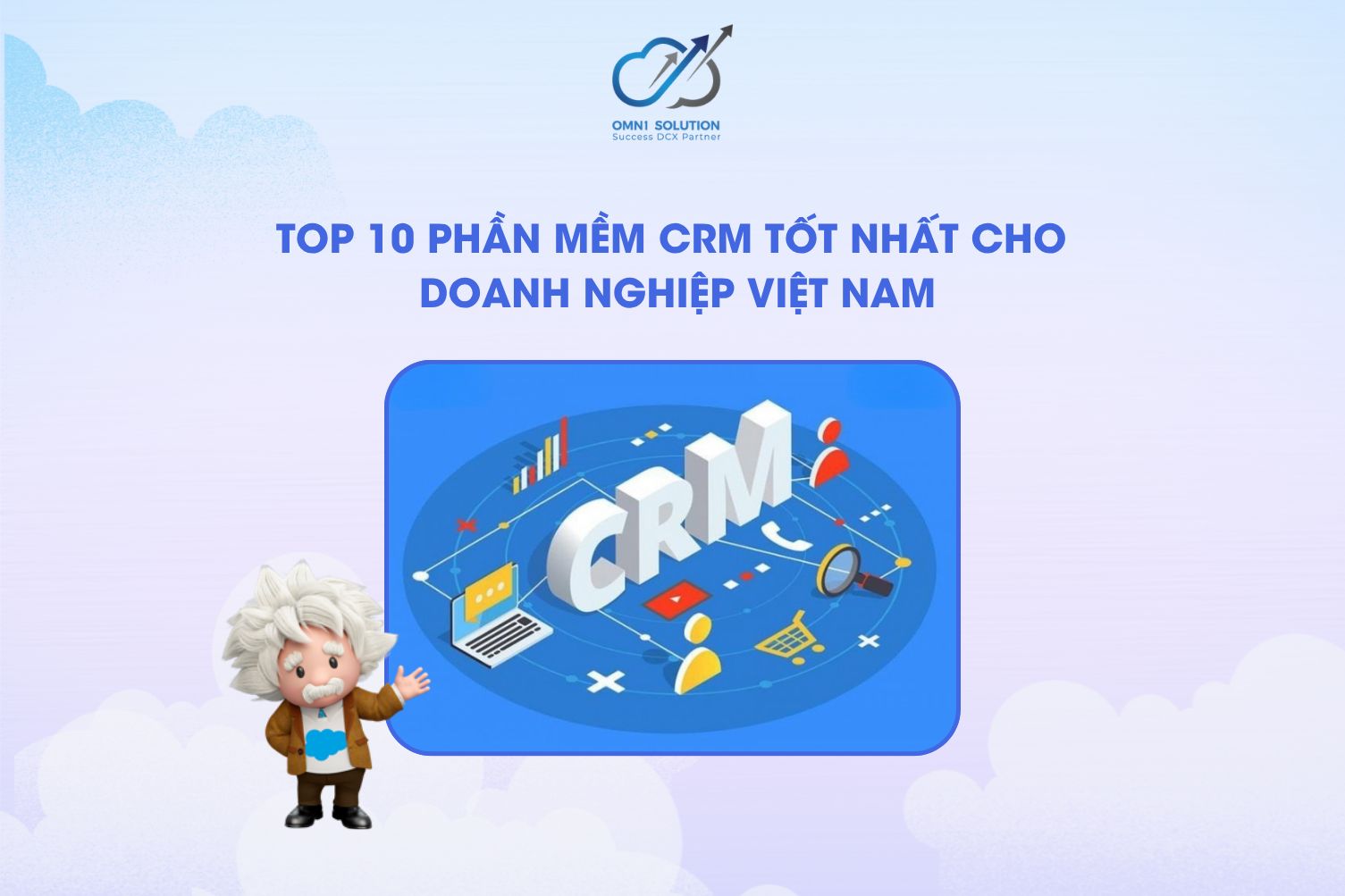 Top 10 phần mềm CRM tốt nhất cho doanh nghiệp Việt Nam – So sánh chi tiết